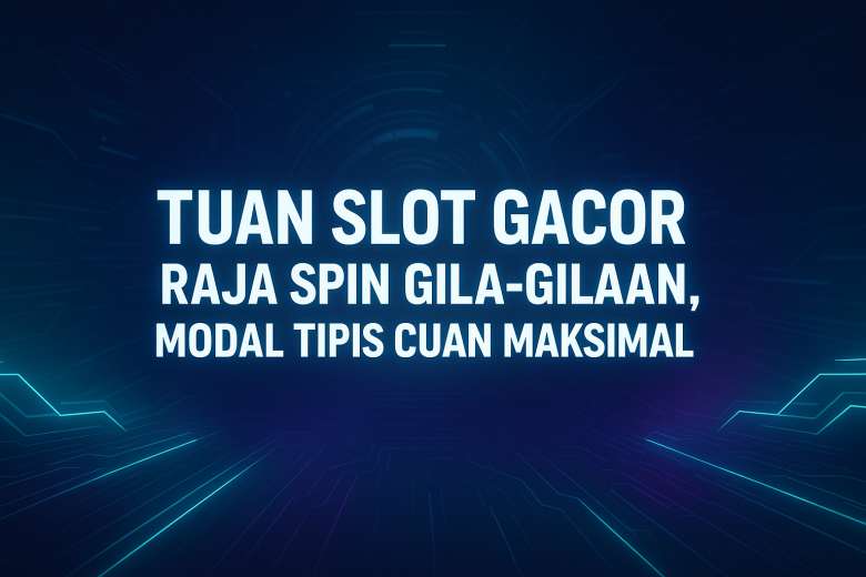 Tuan Slot Gacor Raja Spin Gila Gilaan Modal Tipis Cuan Maksimal